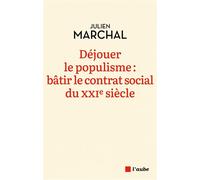Déjouer le populisme :bâtir le contrat social du XXIe siècle - Julien Marchal - L'aube Eds De - broché - Essai