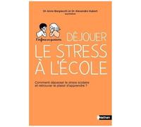 Déjouer Le Stress À L'école - Comment Dépasser Le Stress Scolaire Et Retrouver L'envie D'apprendre ?