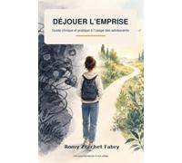 Dejouer l'emprise: Guide clinique et pratique à l'usage des adolescents