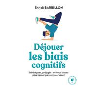 Déjouer les biais cognitifs Stéréotypes, préjugés : ne vous laissez plus berner par votre cerveau ! - Enrick Barbillon - Marabout - Poche - Guide