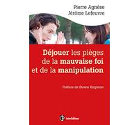 Déjouer les pièges de la manipulation et de la mauvaise foi - 2e éd.