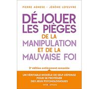 Déjouer les pièges de la manipulation et de la mauvaise foi - 3e éd.