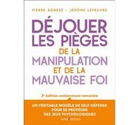 Déjouer les pièges de la manipulation et de la mauvaise foi Pierre Agnèse (Auteur), Jérôme Lefeuvre (Auteur)