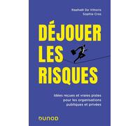 Déjouer les risques Idées reçues et vraies pistes pour les organisations publiques et privées - Raphaël De Vittoris - Dunod - broché - Guide
