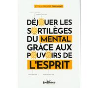 Déjouer les sortilèges du mental grâce aux pouvoirs de l'esprit