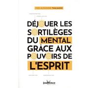 Déjouer les sortilèges du mental grâce aux pouvoirs de l'esprit