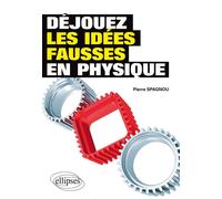 Déjouez les idées fausses en physique - Pierre Spagnou - Ellipses - broché - Scolaire / Universitaire