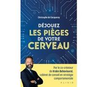 Déjouez les pièges de votre cerveau Christophe de Cacqueray (Auteur)