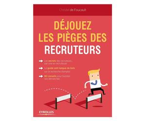 Déjouez les pièges des recruteurs ! - Christel De Foucault - Eyrolles - broché - Guide