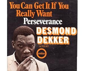 DEKKER, Desmond - You can get it if you really want / Perseverance / 14 703 AT