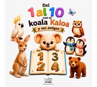 Del 1 al 10 con el koala Kaloa y sus amigos: Aprender los números y contar jugando (3-6 años)