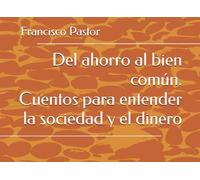 Del ahorro al bien común. Cuentos para entender la sociedad y el dinero