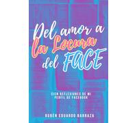 Del Amor a la Locura del Face: Cien Reflexiones de mi Perfil