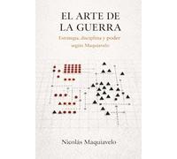Del Arte de la Guerra de Nicolás Maquiavelo (Traducción Moderna): El Arte de la Guerra de Maquiavelo