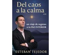 Del Caos a la Calma · un viaje de regreso a tu PAZ INTERIOR: La guía definitiva, con ejemplos y experiencias de vida, para transformar tu estrés en felicidad