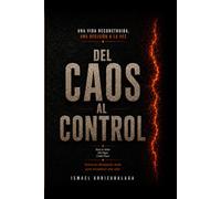 Del Caos al Control: Una vida reconstruida, una decisión a la vez