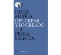 Del Crear Y Lo Creado. 3, Prosa Selecta 2 - Mujica, Hugo Mujica, Hugo (Auteur)