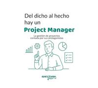 Del dicho al hecho hay un Project Manager: La gestión de proyectos contada por sus protagonistas