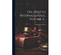 Del Diritto Internazionale, Volume 2...