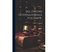 Del Diritto Internazionale, Volume 2...