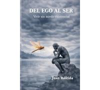 DEL EGO AL SER: Vivir sin miedo existencial