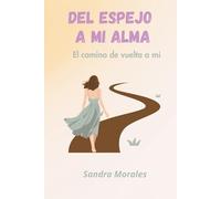 DEL ESPEJO A MI ALMA: El camino de vuelta a mí