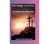 Del fango a la Cruz: El camino a la redención
