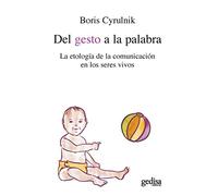 Del Gesto a la Palabra: La Etologia de la Comunicacion en los Seres Vivos