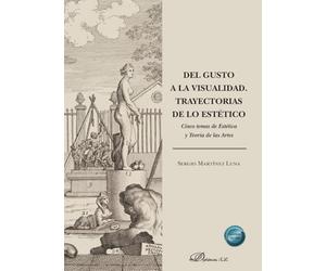 Del gusto a la visualidad. Trayectorias de lo estético: Cinco temas de Estética y Teoría de las Artes