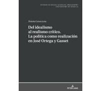 Del Idealismo Al Realismo Crítico. La Política Como Realización En José Ortega Y Gasset
