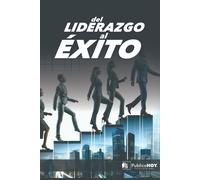 Del Liderazgo Al Éxito: Un Libro De Liderazgo, Progreso Camino Hacia El Éxito Profesional