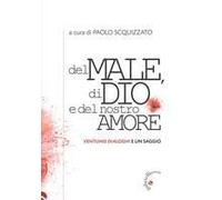 Del Male, Di Dio E Del Nostro Amore. Ventuno Dialoghi E Un Saggio