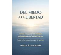 Del miedo a la libertad: 11 ideas para convertir la ansiedad y la preocupación en sabiduría práctica (Resumen de From Anxiety to Awakening de Jake Yanitz Rubin)