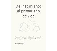 Del nacimiento al primer año de vida: Acompañar el vínculo, el desarrollo emocional y la construcción del yo en el primer año de vida