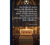 Del Nome Di Santa Maria And Praesepe Che La Basilica Liberiana Porta E Delle Reliquie Della Natività Ed Infanzia Del Salvatore Che Conserva...