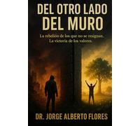 Del otro lado del muro: La rebelión de los que no se resignan. La victoria de los valores.
