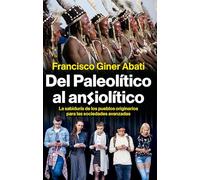 Del paleotítico al ansiolítico: La sabiduría de los pueblos originarios para las sociedades avanzadas