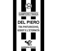 Del Piero. Tra Pinturicchio, Godot e l'eternità