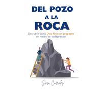 DEL POZO A LA ROCA: Descubre como Dios forja un propósito en medio de la depresión.