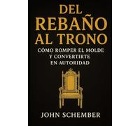 Del Rebaño al Trono: Cómo Romper el Molde y Convertirte en Autoridad