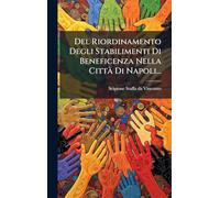 Del Riordinamento Degli Stabilimenti Di Beneficenza Nella CittÃ Di Napoli...