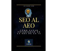 Del SEO al AEO: Cómo ganar notoriedad en la era de la IA