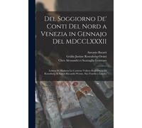 Del Soggiorno De' Conti Del Nord A Venezia In Gennajo Del Mdcclxxxii: Lettera Di Madama La Contessa Vedova Degli Orsini Di Rosenberg Al Signor Riccard