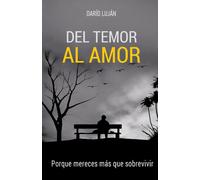 Del Temor Al Amor: Porque Mereces Más Que Sobrevivir
