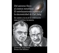 Del Universo Físico Al Cosmos Metafísico. El Entrelazamiento Cuántico Y La Sincronicidad De Carl Jung