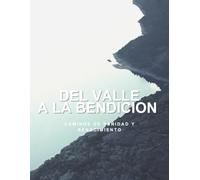 Del valle a la bendicion: Camino de sanidad y renacimiento del alma