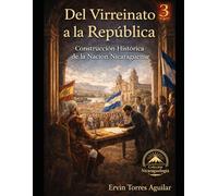 Del Virreinato a la República: Construcción Histórica de la Nación Nicaragüense