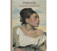Arlette Sérullaz et Annick Doutriaux – Delacroix: «Une fête pour l'œil» – Gallimard