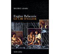 Delacroix, le cri d'Alger - Maurice Arama - Non Lieu - broché - Beau livre