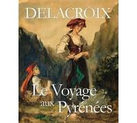 Delacroix - le voyage aux Pyrénées - Alexandre Hurel - Pimientos Eds - broché - Beau livre